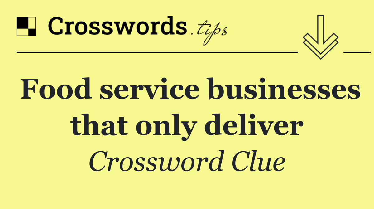 Food service businesses that only deliver