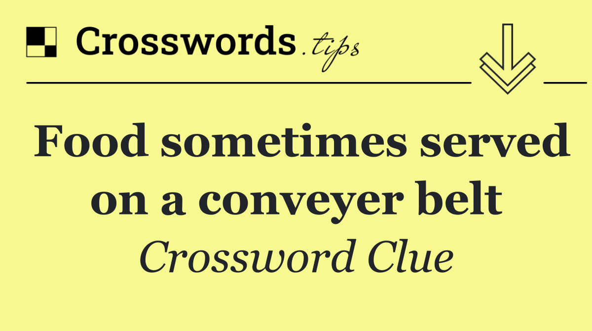 Food sometimes served on a conveyer belt