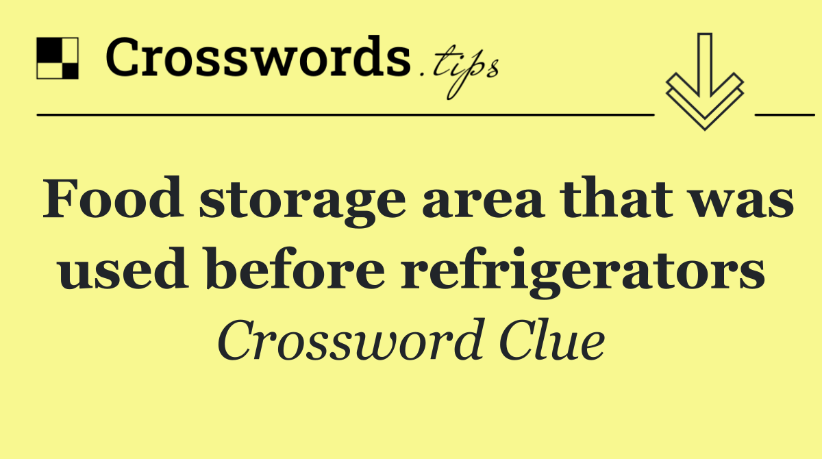 Food storage area that was used before refrigerators