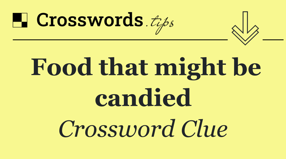 Food that might be candied