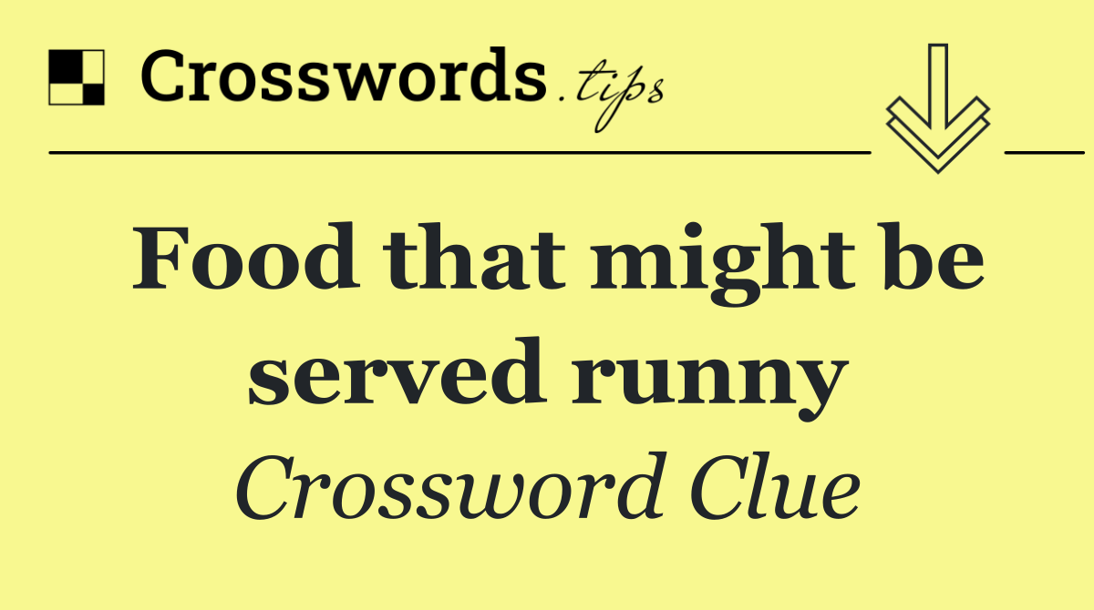 Food that might be served runny