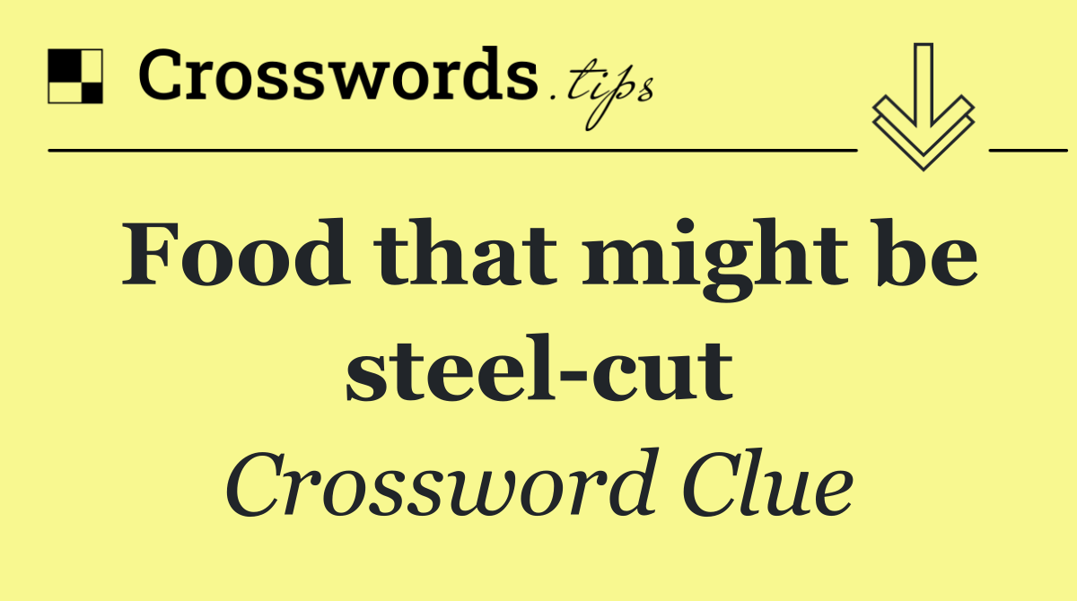 Food that might be steel cut