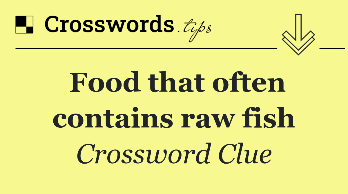 Food that often contains raw fish