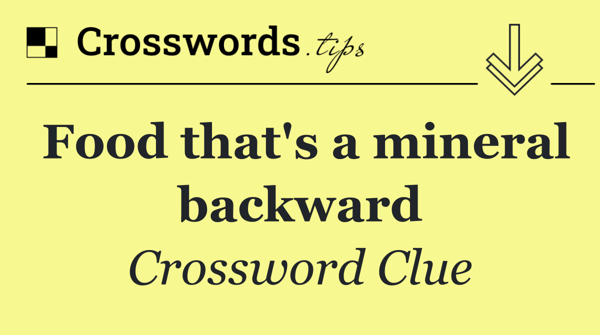 Food that's a mineral backward