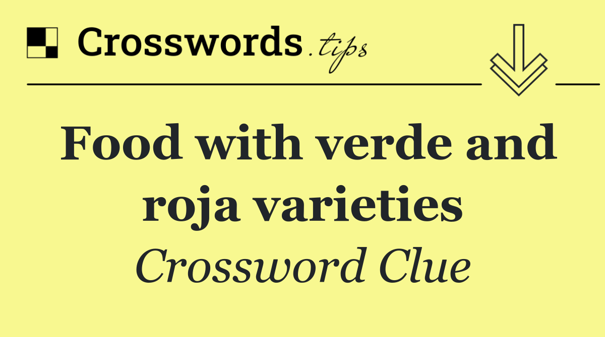 Food with verde and roja varieties