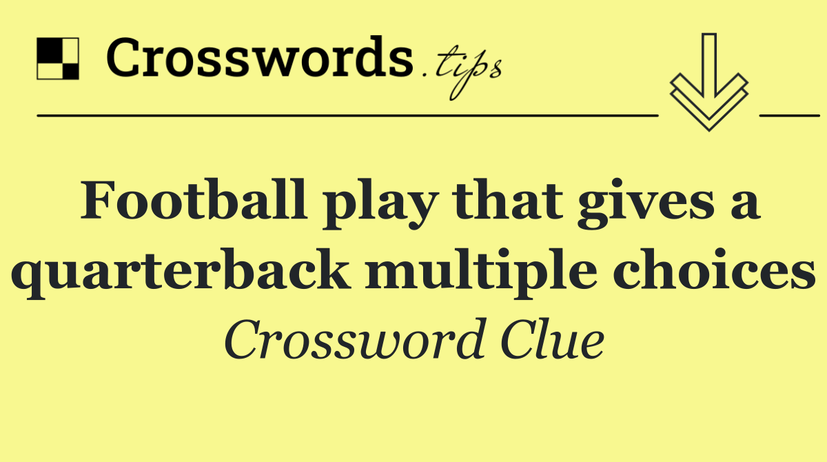Football play that gives a quarterback multiple choices