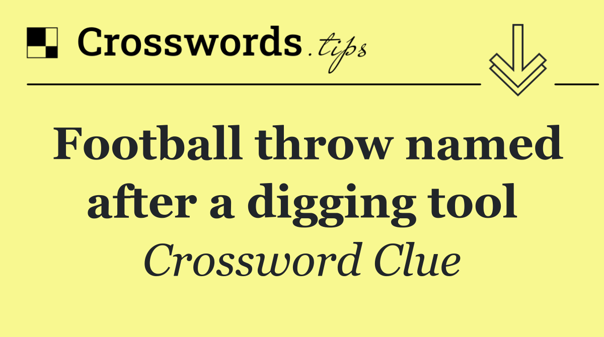 Football throw named after a digging tool