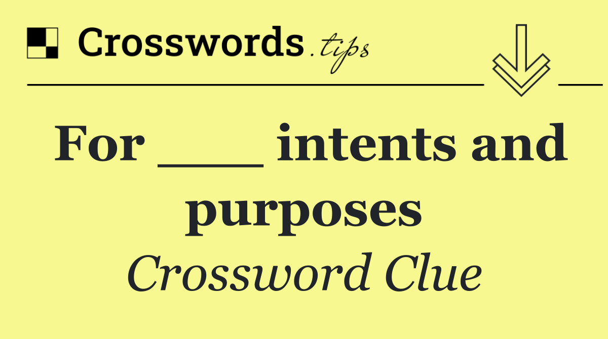 For ___ intents and purposes