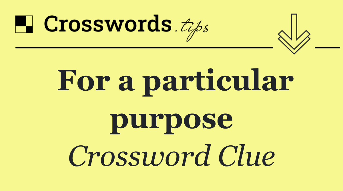 For a particular purpose