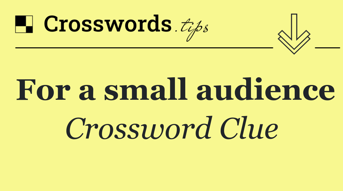 For a small audience