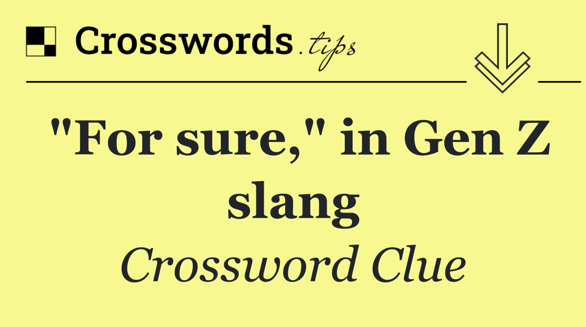 "For sure," in Gen Z slang