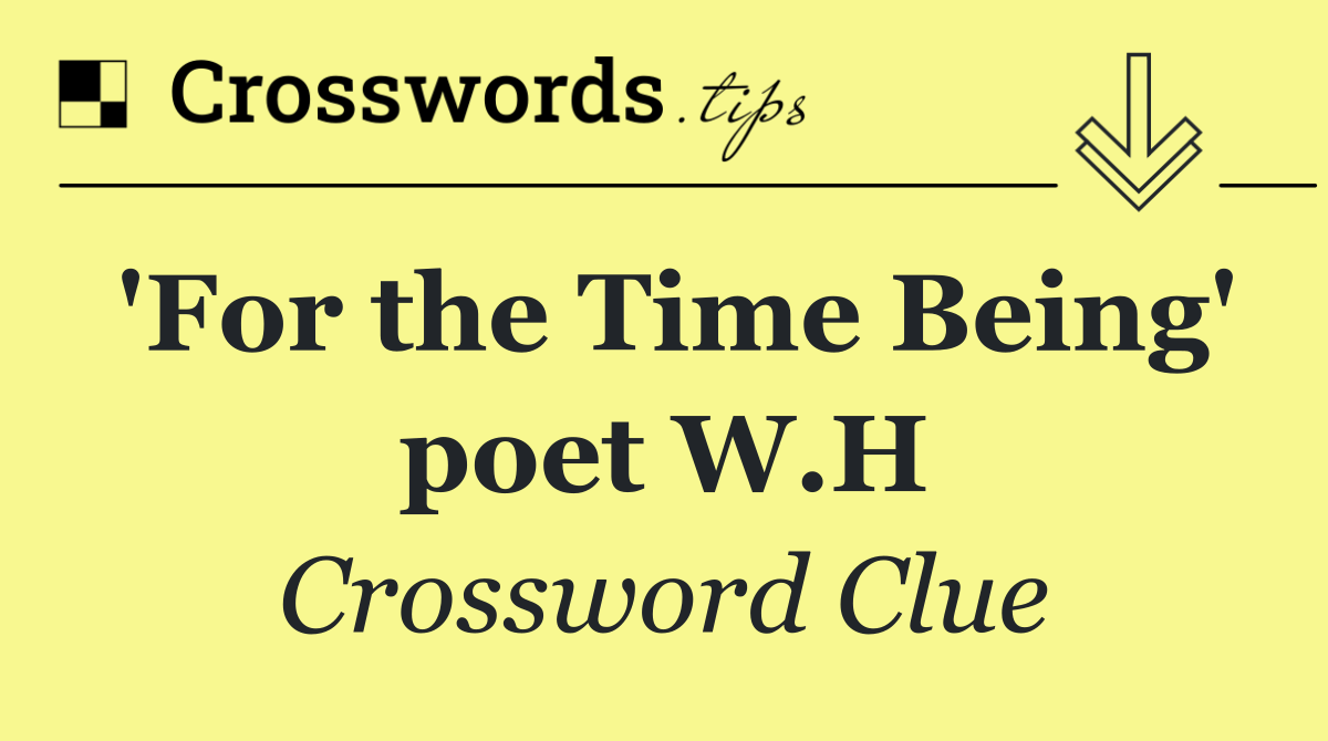 'For the Time Being' poet W.H