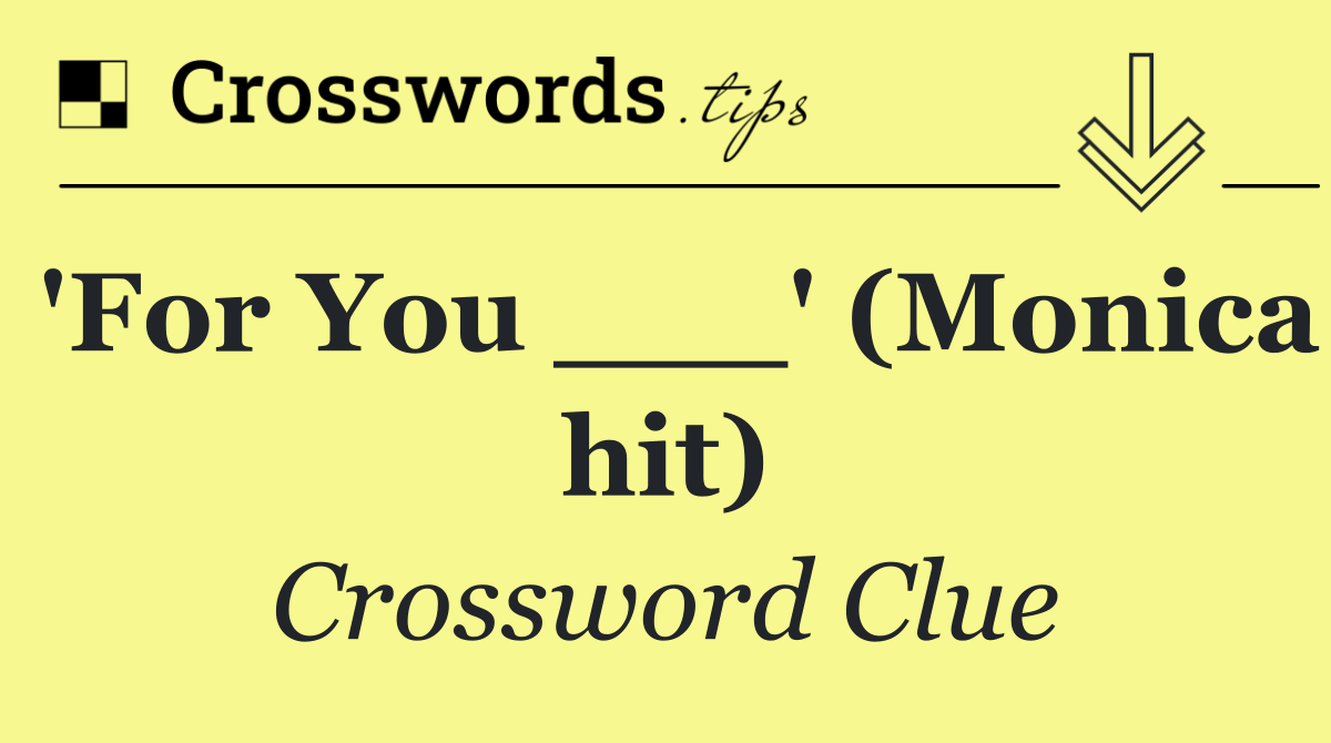 'For You ___' (Monica hit)