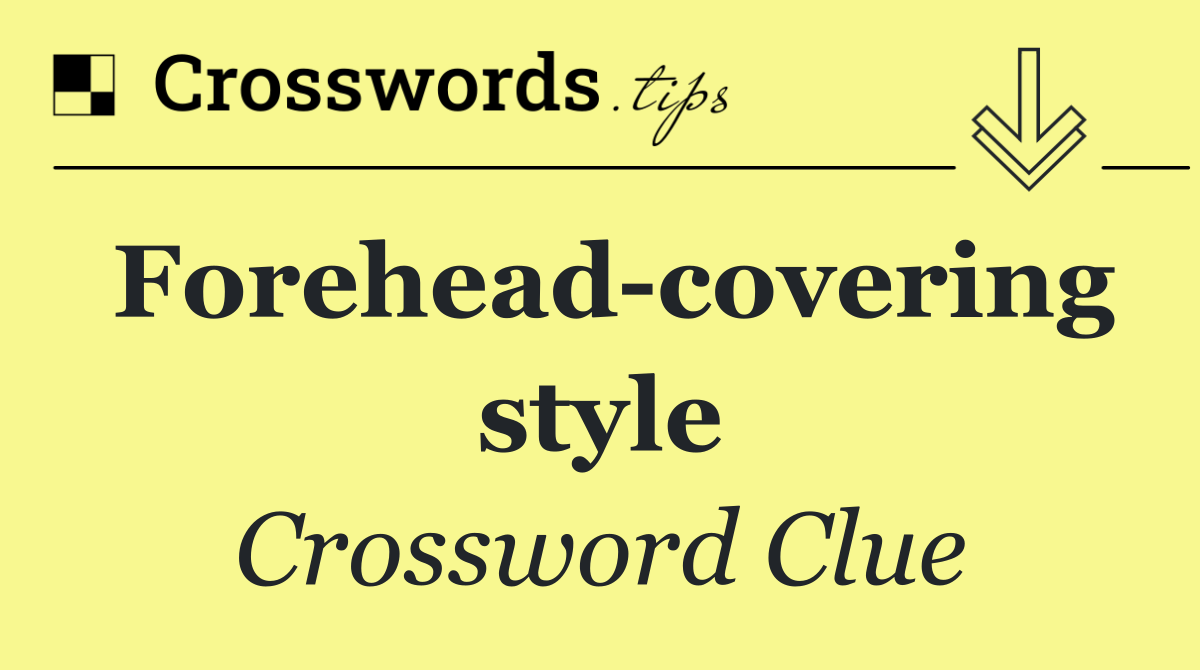 Forehead covering style