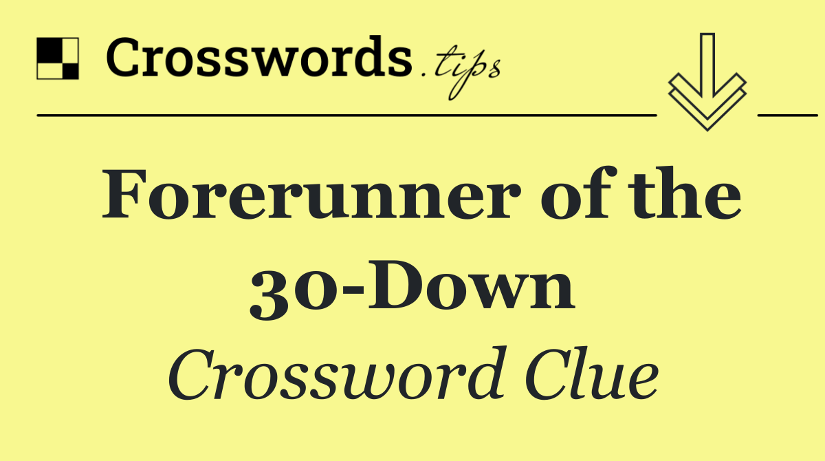 Forerunner of the 30 Down