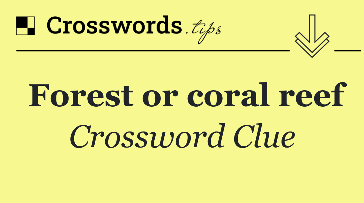 Forest or coral reef