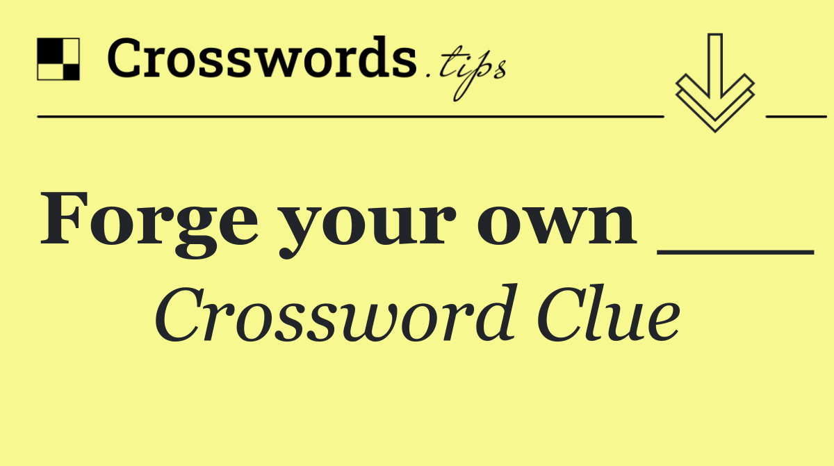 Forge your own ___