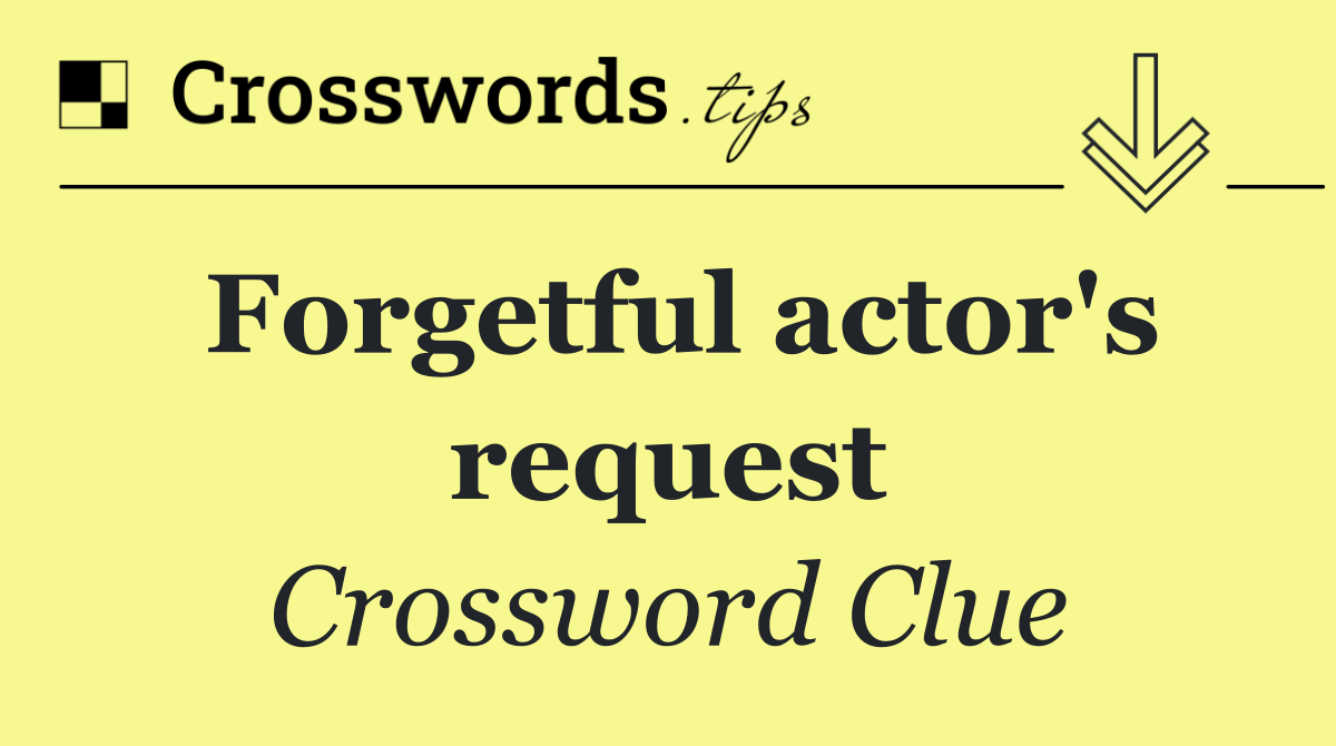 Forgetful actor's request