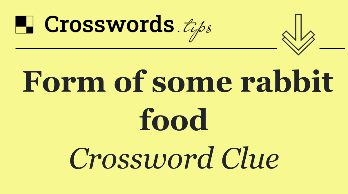 Form of some rabbit food