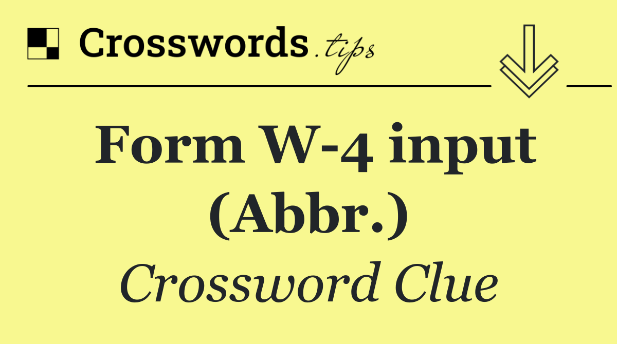Form W 4 input (Abbr.)