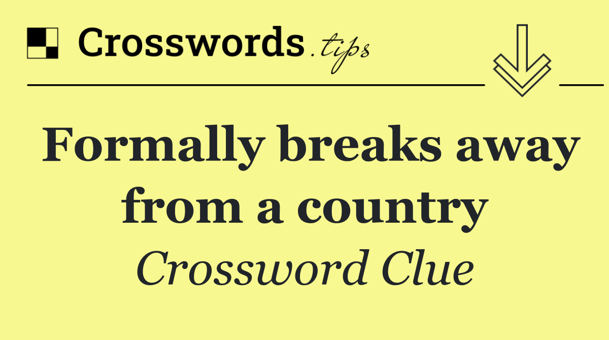 Formally breaks away from a country