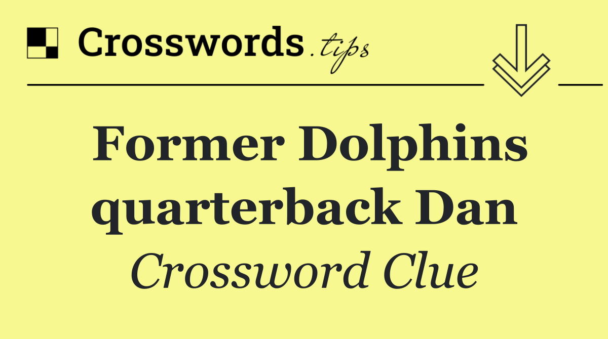 Former Dolphins quarterback Dan