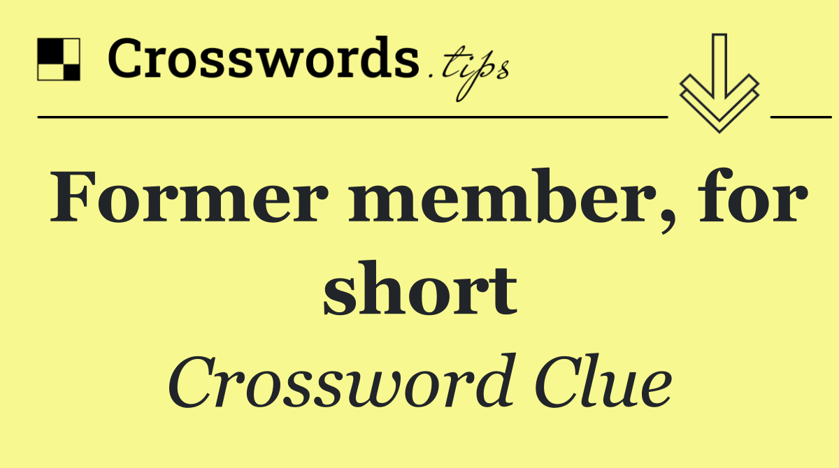 Former member, for short