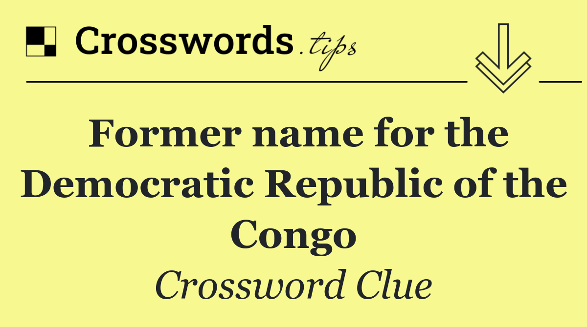 Former name for the Democratic Republic of the Congo