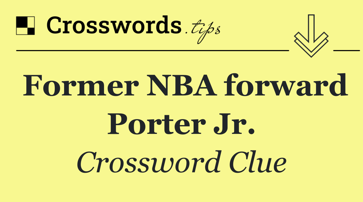 Former NBA forward Porter Jr.