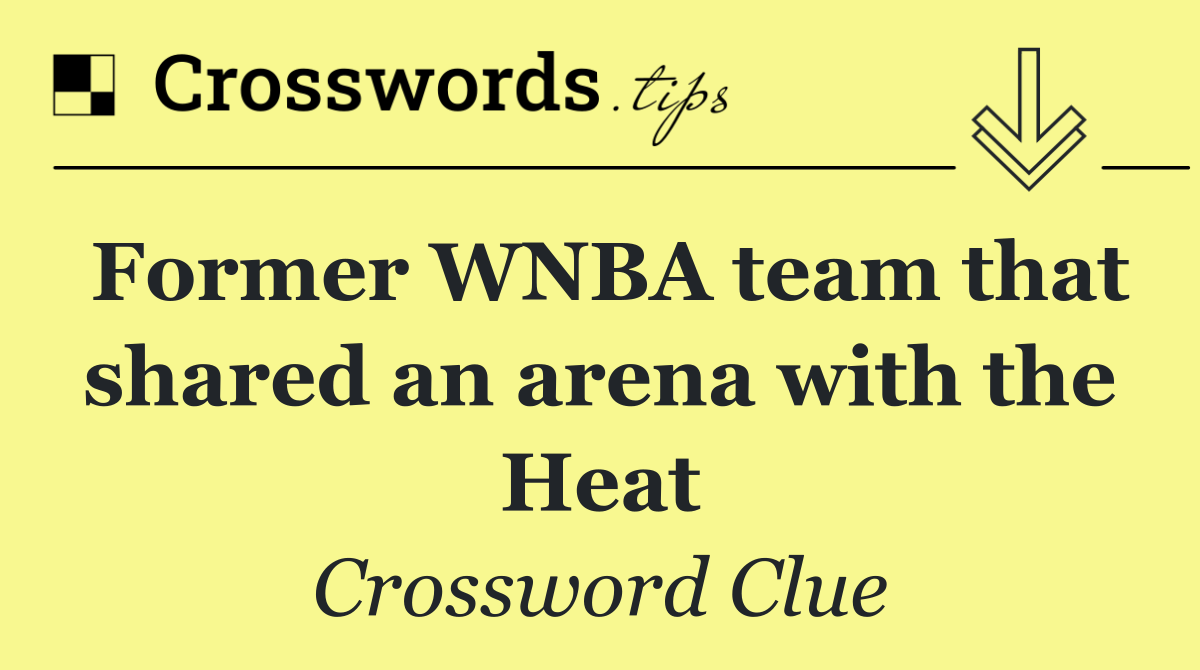 Former WNBA team that shared an arena with the Heat