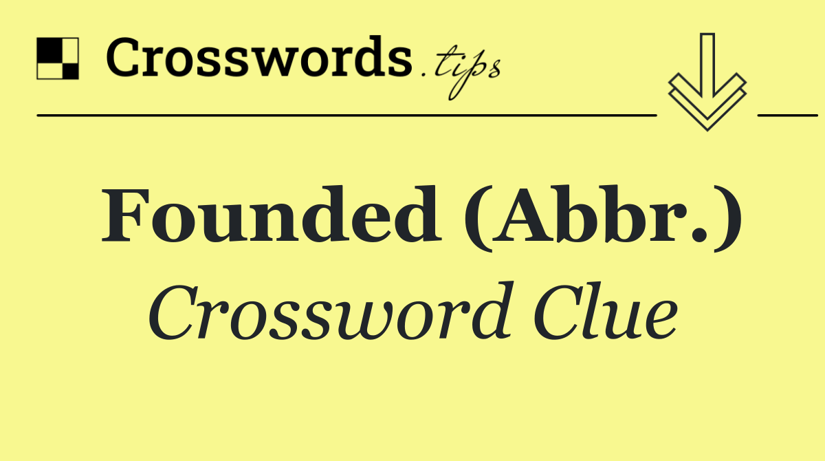 Founded (Abbr.)