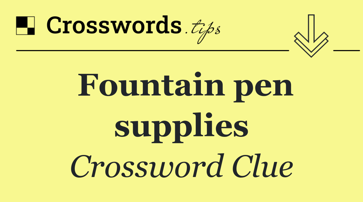 Fountain pen supplies