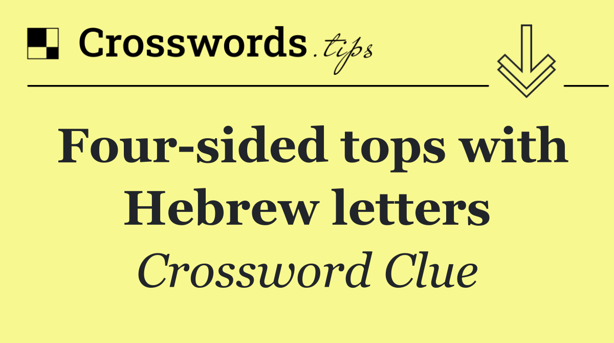 Four sided tops with Hebrew letters