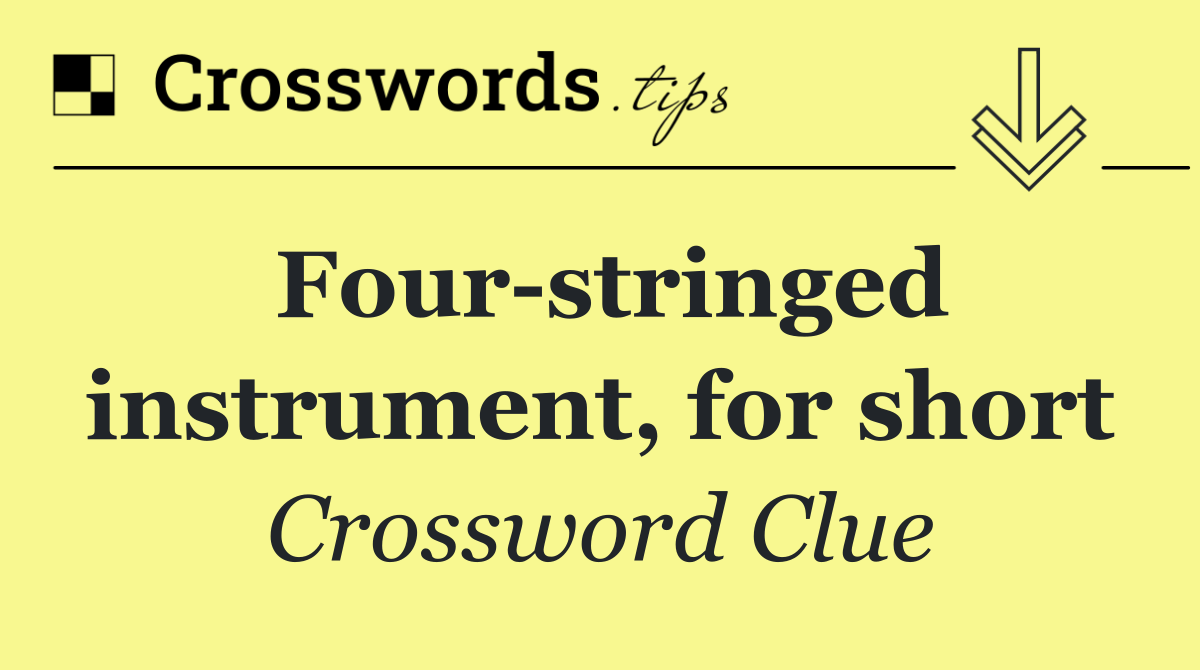 Four stringed instrument, for short