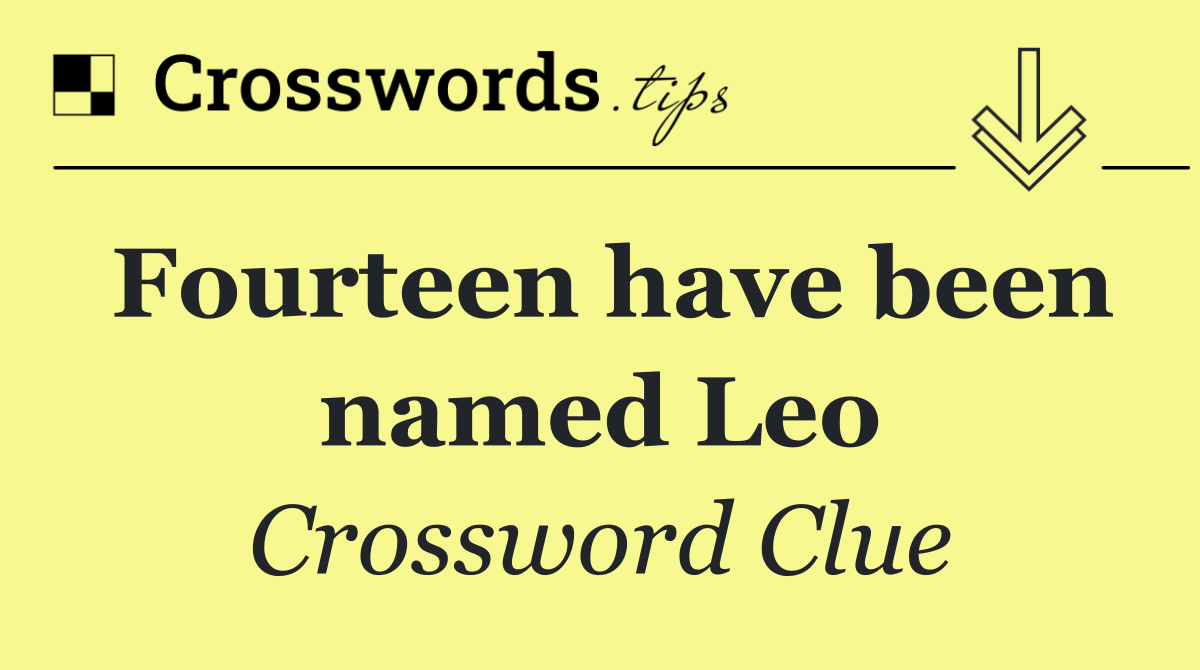 Fourteen have been named Leo