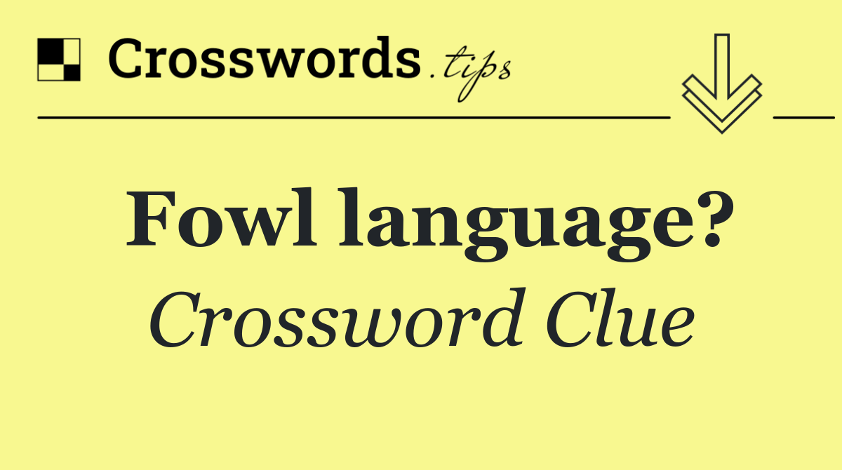 Fowl language?