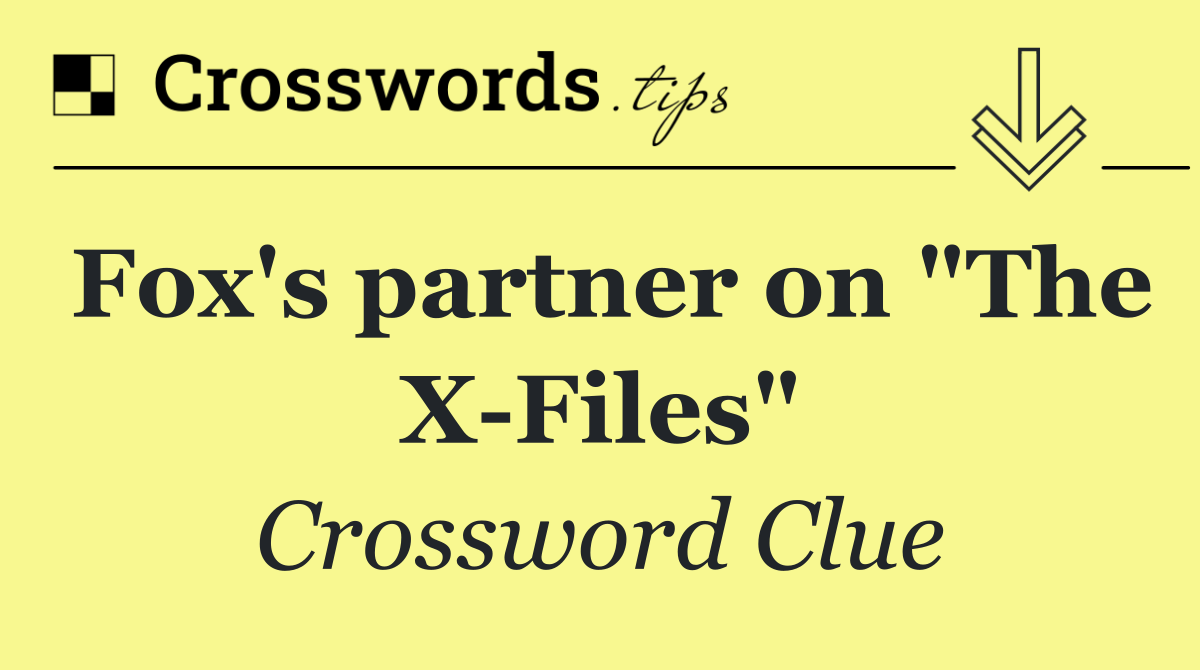 Fox's partner on "The X Files"