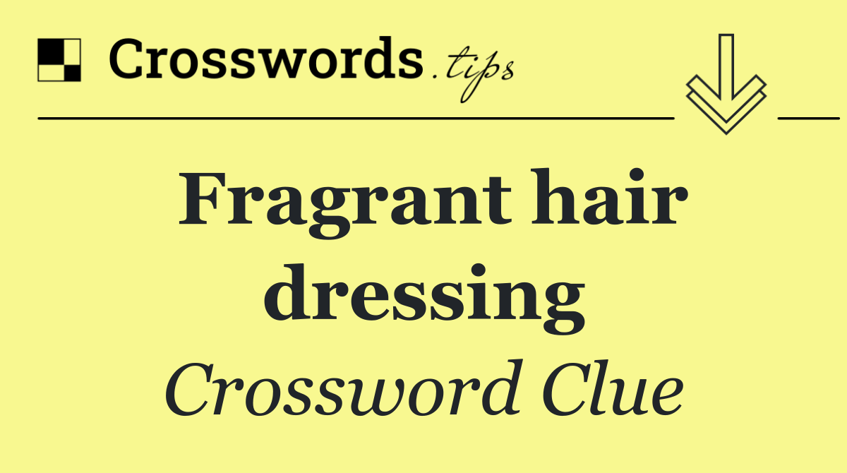 Fragrant hair dressing