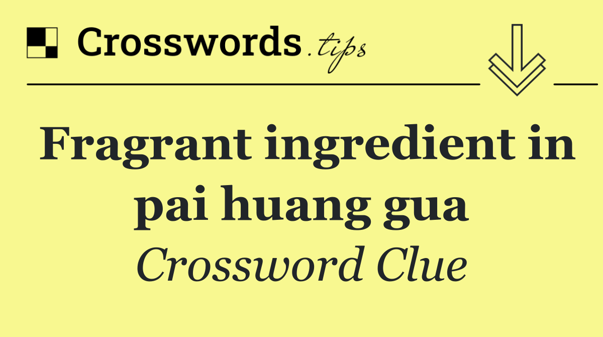 Fragrant ingredient in pai huang gua