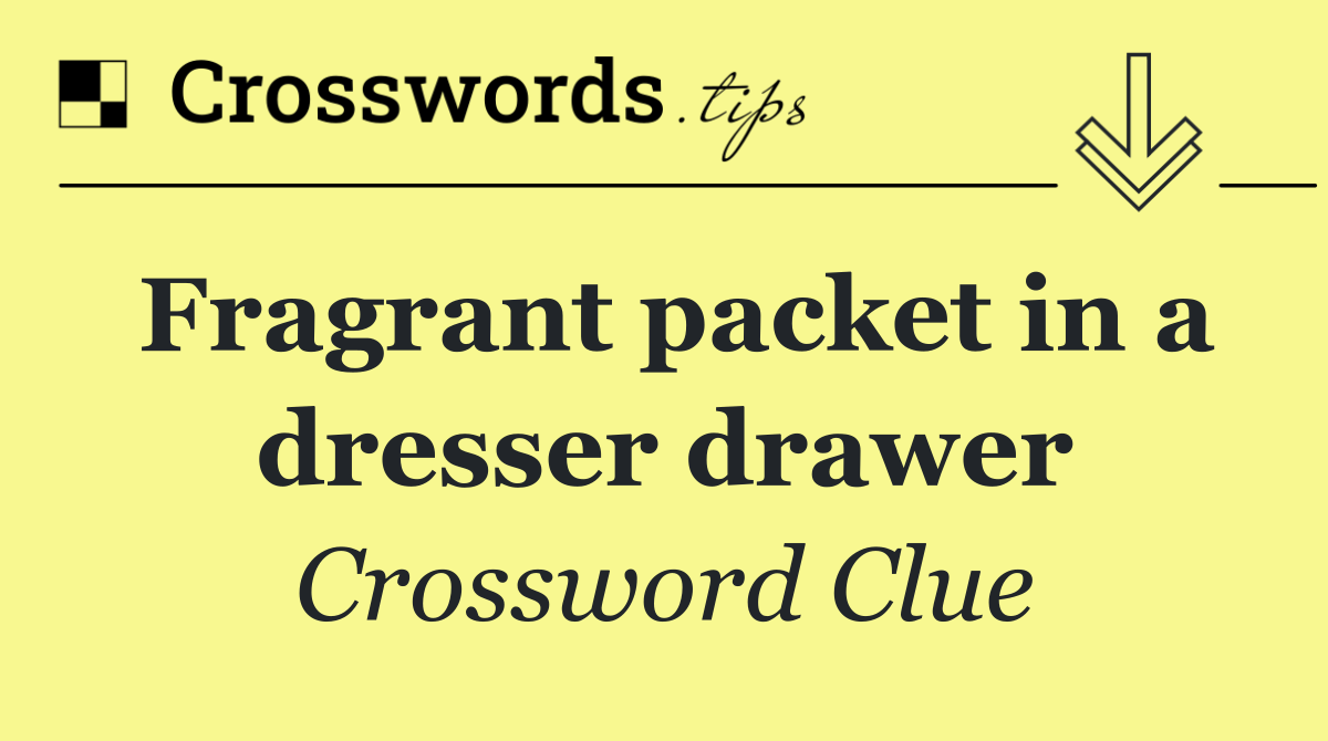 Fragrant packet in a dresser drawer