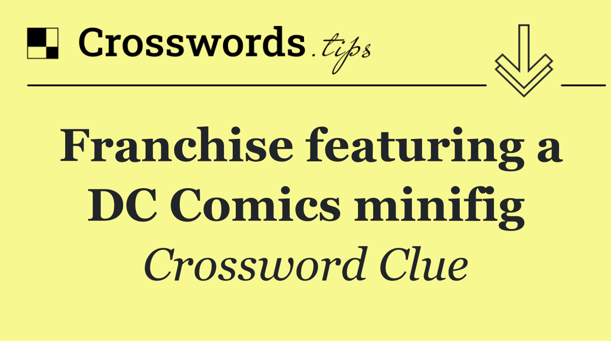 Franchise featuring a DC Comics minifig