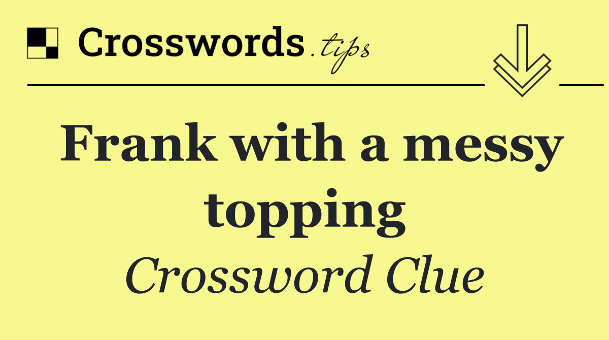 Frank with a messy topping