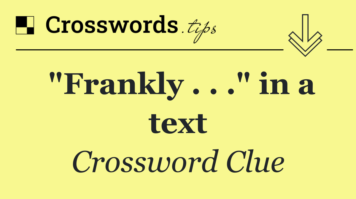 "Frankly . . ." in a text