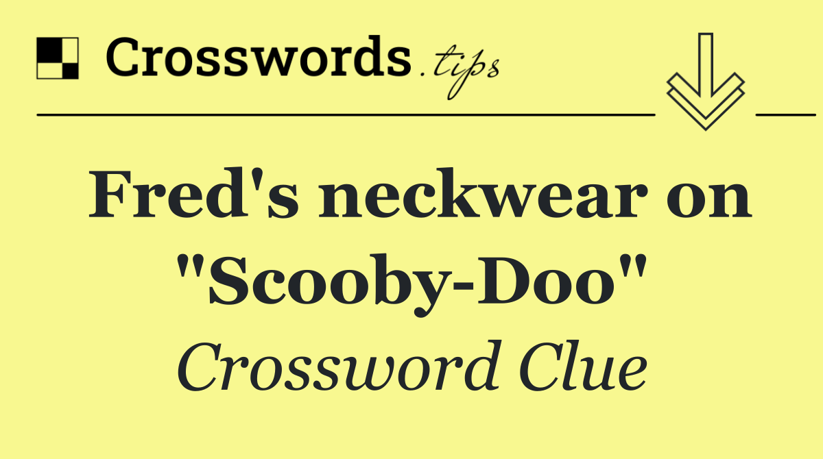 Fred's neckwear on "Scooby Doo"