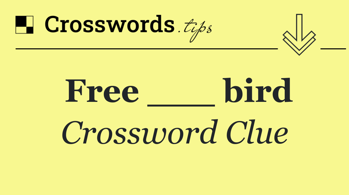 Free ___ bird