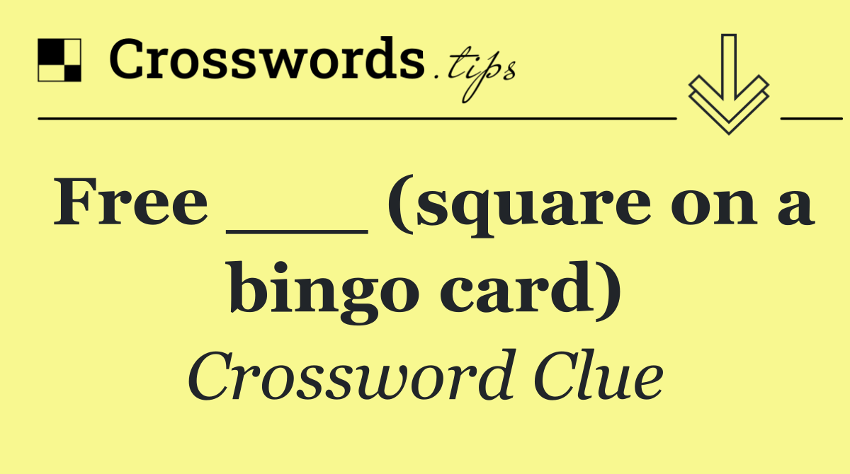 Free ___ (square on a bingo card)