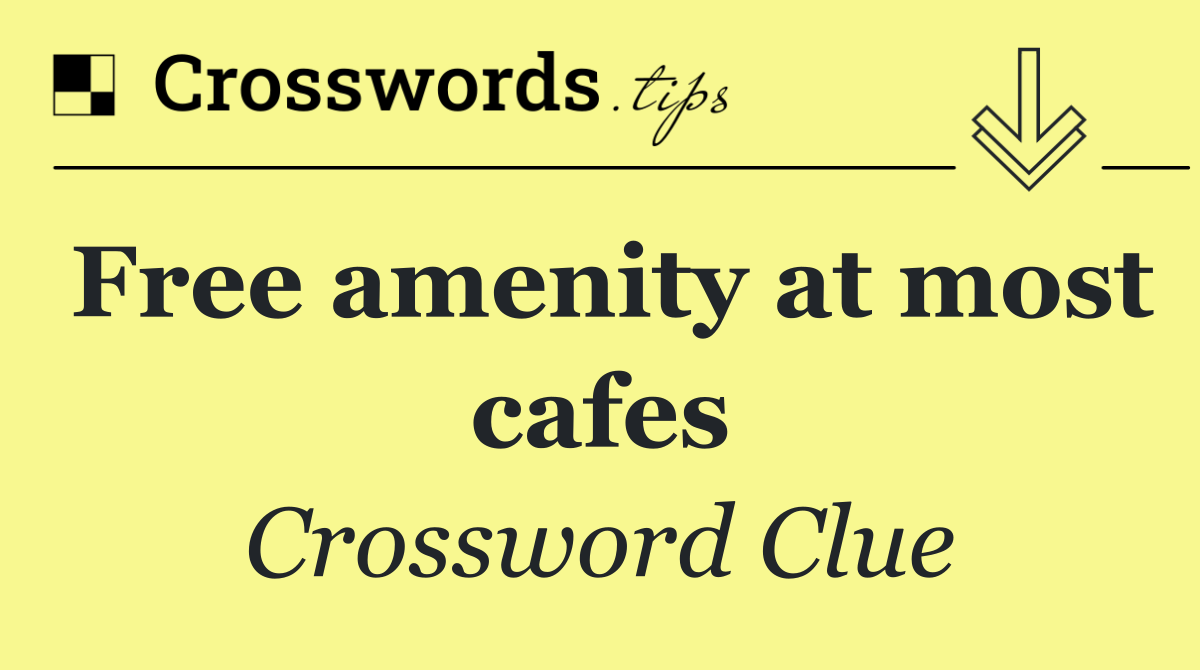 Free amenity at most cafes