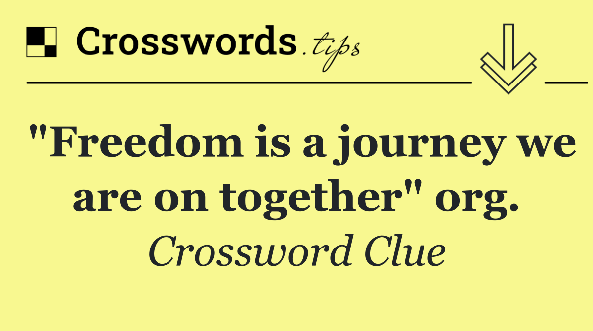 "Freedom is a journey we are on together" org.