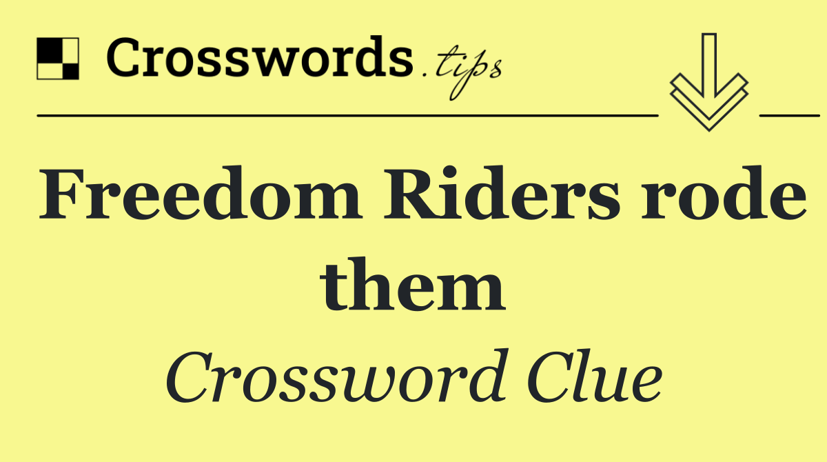 Freedom Riders rode them