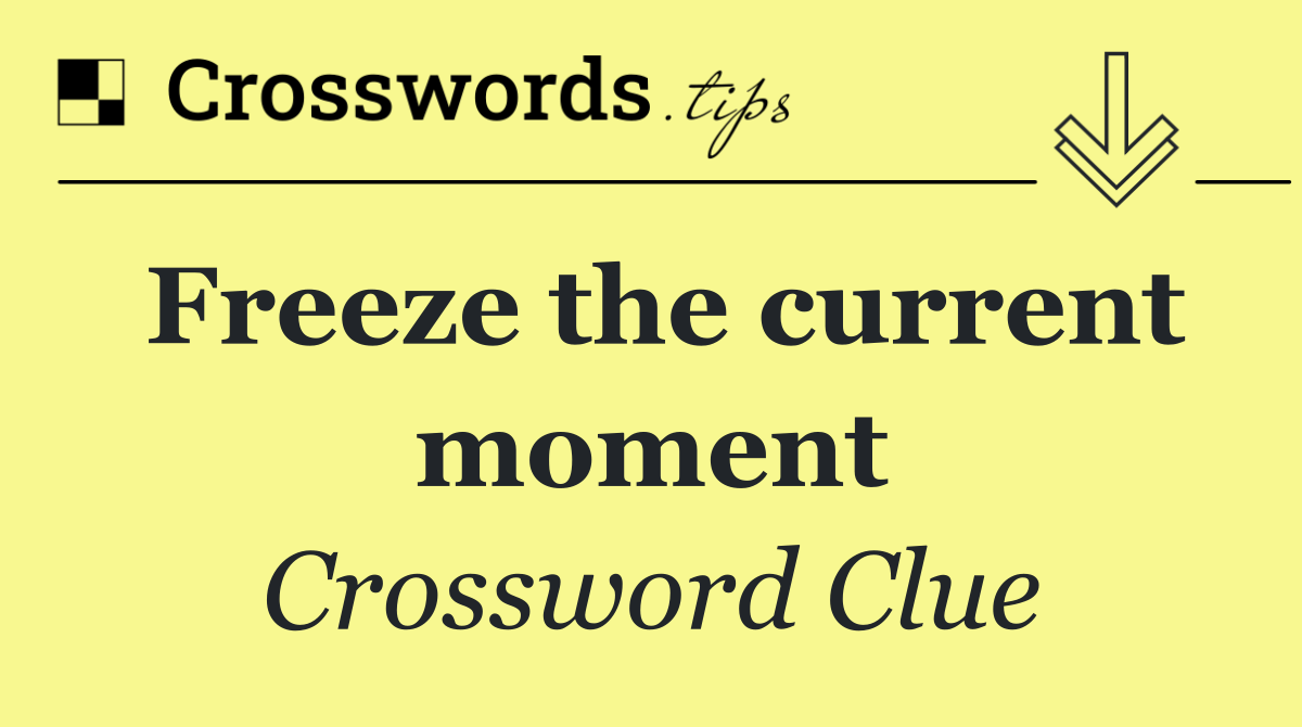 Freeze the current moment